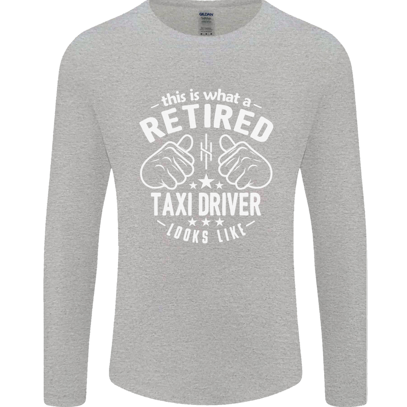 A Retired Taxi Driver Looks Like Mens Long Sleeve T-Shirt Sports Grey