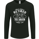 A Retired Tree Surgeon Looks Like Mens Long Sleeve T-Shirt Black