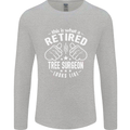 A Retired Tree Surgeon Looks Like Mens Long Sleeve T-Shirt Sports Grey