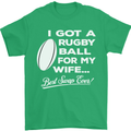 A Rugby Ball for My Wife Player Union Funny Mens T-Shirt Cotton Gildan Irish Green