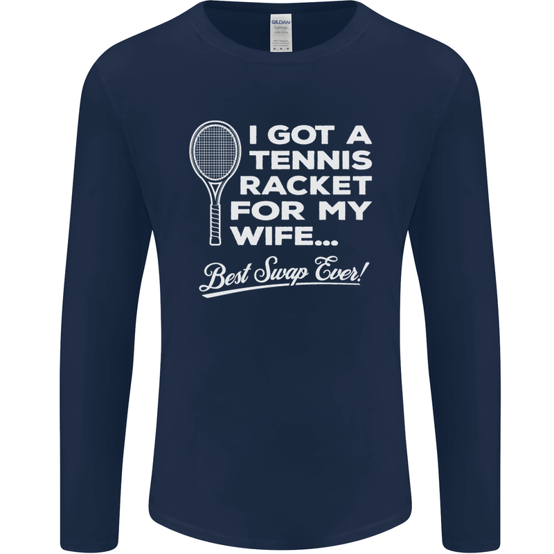 A Tennis Racket for My Wife Best Swap Ever! Mens Long Sleeve T-Shirt Navy Blue