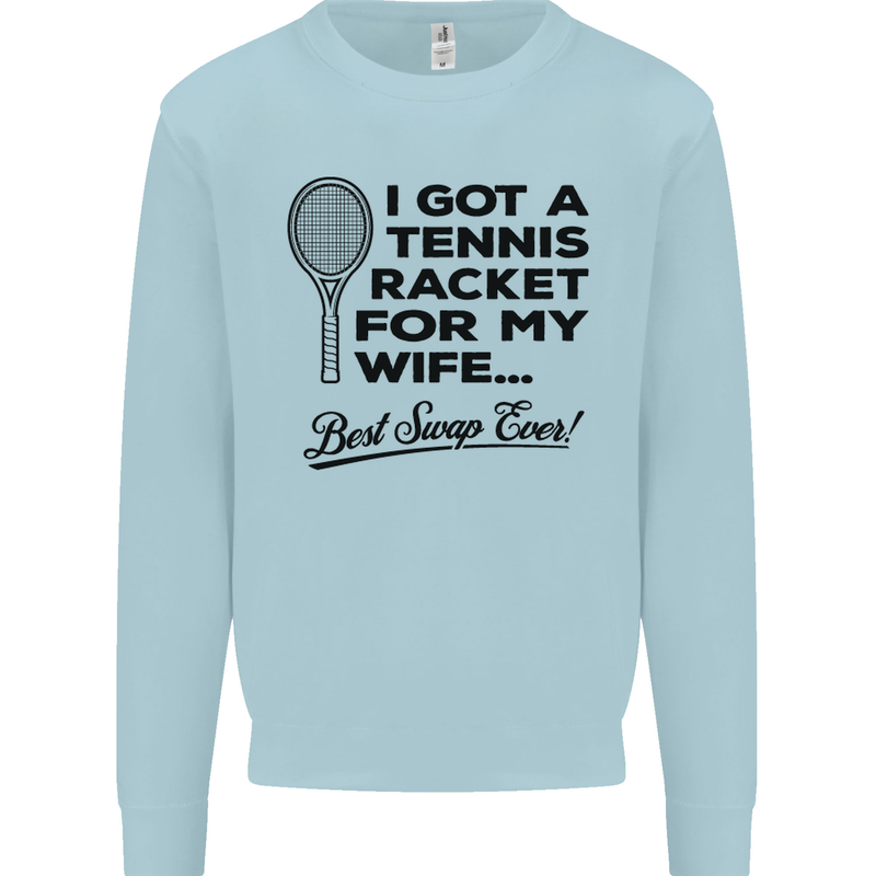 A Tennis Racket for My Wife Best Swap Ever! Mens Sweatshirt Jumper Light Blue