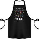 After God Made Me He Said TA DA Funny Cotton Apron 100% Organic Black