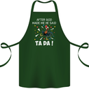 After God Made Me He Said TA DA Funny Cotton Apron 100% Organic Forest Green