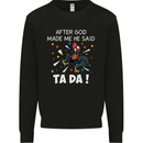 After God Made Me He Said TA DA Funny Kids Sweatshirt Jumper Black