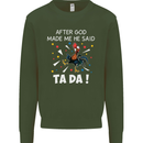 After God Made Me He Said TA DA Funny Kids Sweatshirt Jumper Forest Green