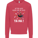 After God Made Me He Said TA DA Funny Kids Sweatshirt Jumper Heliconia