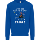 After God Made Me He Said TA DA Funny Kids Sweatshirt Jumper Royal Blue