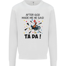 After God Made Me He Said TA DA Funny Kids Sweatshirt Jumper White