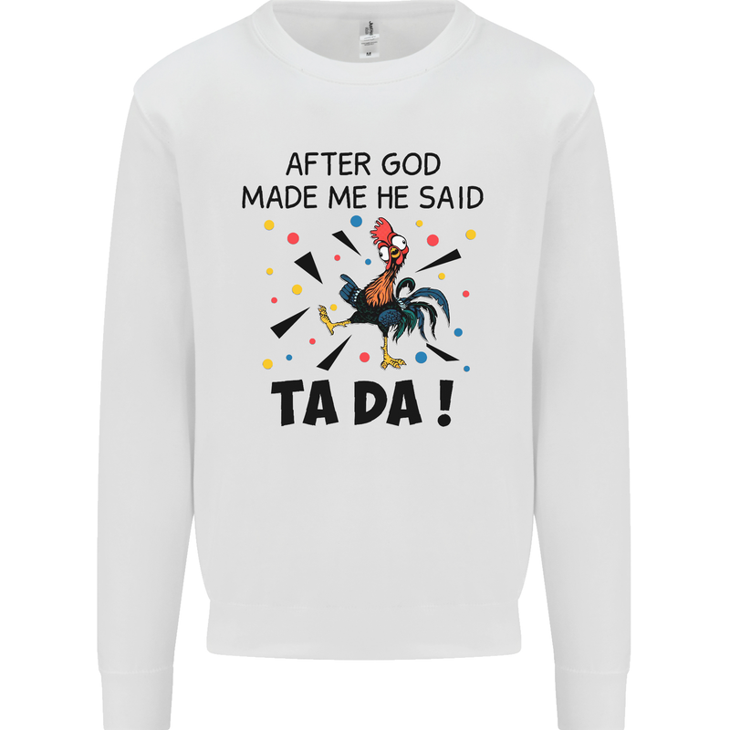 After God Made Me He Said TA DA Funny Kids Sweatshirt Jumper White