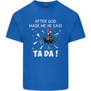 After God Made Me He Said TA DA Funny Kids T-Shirt Childrens Royal Blue