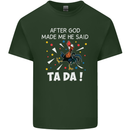 After God Made Me He Said TA DA Funny Mens Cotton T-Shirt Tee Top Forest Green