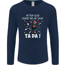 After God Made Me He Said TA DA Funny Mens Long Sleeve T-Shirt Navy Blue