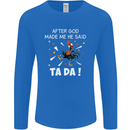 After God Made Me He Said TA DA Funny Mens Long Sleeve T-Shirt Royal Blue