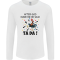 After God Made Me He Said TA DA Funny Mens Long Sleeve T-Shirt White
