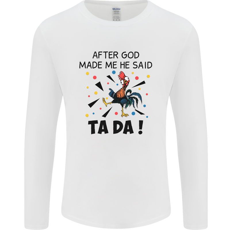 After God Made Me He Said TA DA Funny Mens Long Sleeve T-Shirt White