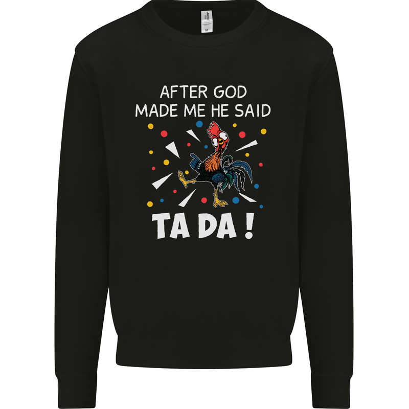 After God Made Me He Said TA DA Funny Mens Sweatshirt Jumper Black