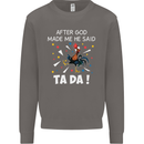 After God Made Me He Said TA DA Funny Mens Sweatshirt Jumper Charcoal