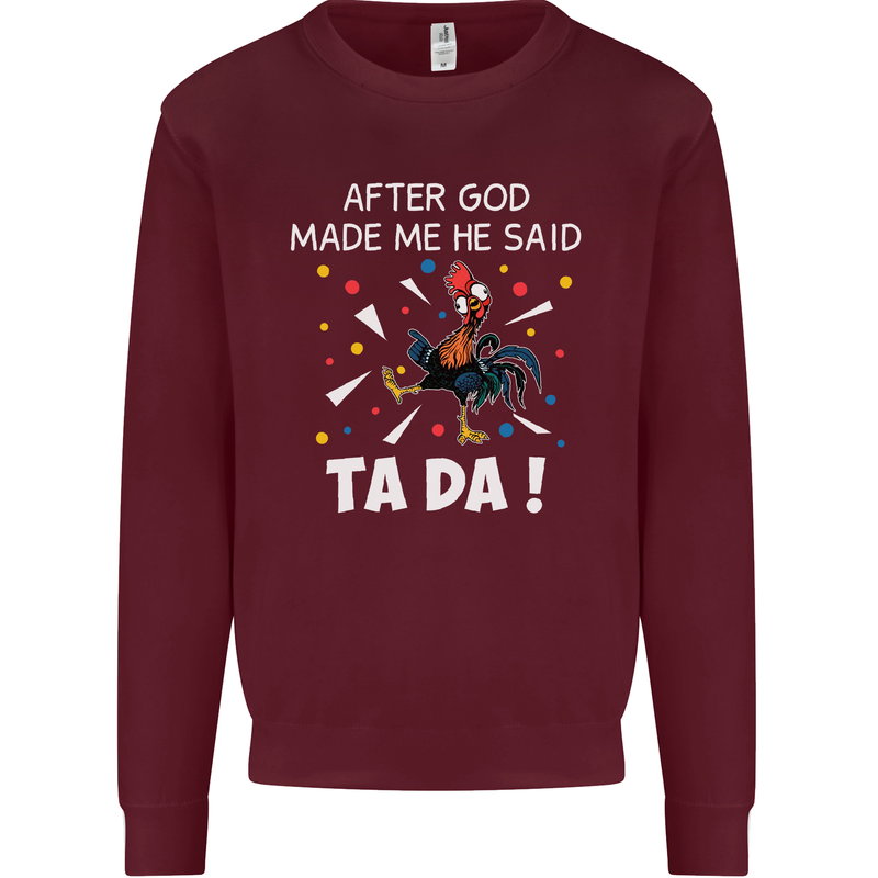 After God Made Me He Said TA DA Funny Mens Sweatshirt Jumper Maroon