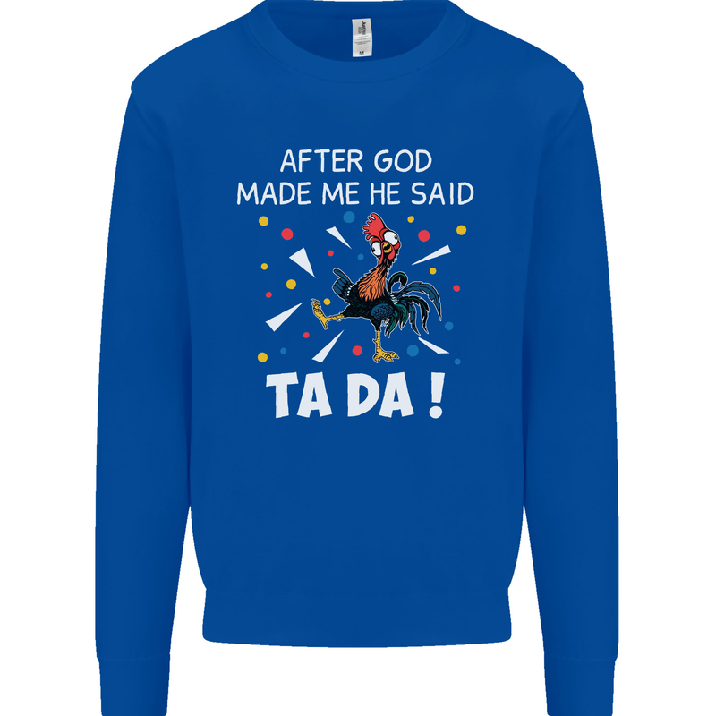 After God Made Me He Said TA DA Funny Mens Sweatshirt Jumper Royal Blue