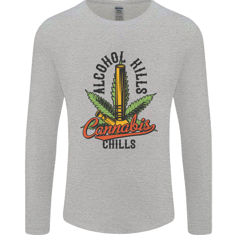 Alcohol Kills Cannabis Chills Weed Drugs Mens Long Sleeve T-Shirt Sports Grey
