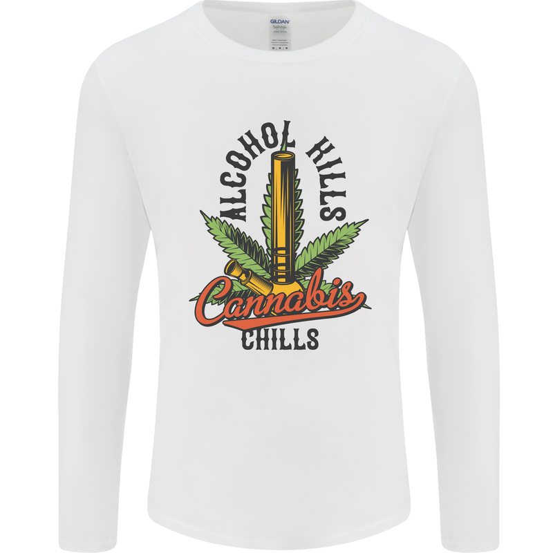 Alcohol Kills Cannabis Chills Weed Drugs Mens Long Sleeve T-Shirt White