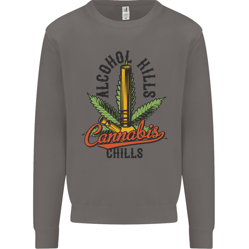 Alcohol Kills Cannabis Chills Weed Drugs Mens Sweatshirt Jumper Charcoal