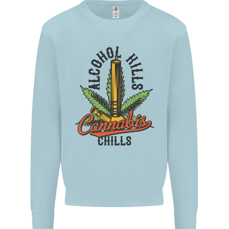 Alcohol Kills Cannabis Chills Weed Drugs Mens Sweatshirt Jumper Light Blue