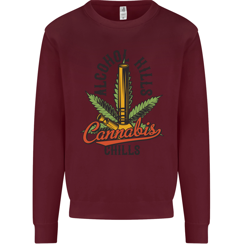 Alcohol Kills Cannabis Chills Weed Drugs Mens Sweatshirt Jumper Maroon