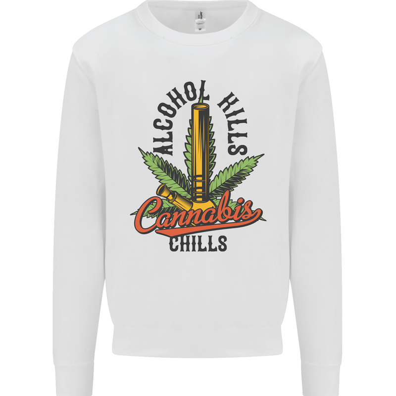 Alcohol Kills Cannabis Chills Weed Drugs Mens Sweatshirt Jumper White