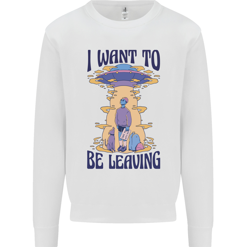 Alien UFO I Want to Be Leaving Mens Sweatshirt Jumper White