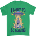 Alien UFO I Want to Be Leaving Mens T-Shirt Cotton Gildan Irish Green