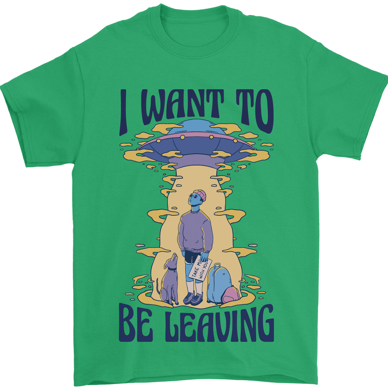 Alien UFO I Want to Be Leaving Mens T-Shirt Cotton Gildan Irish Green