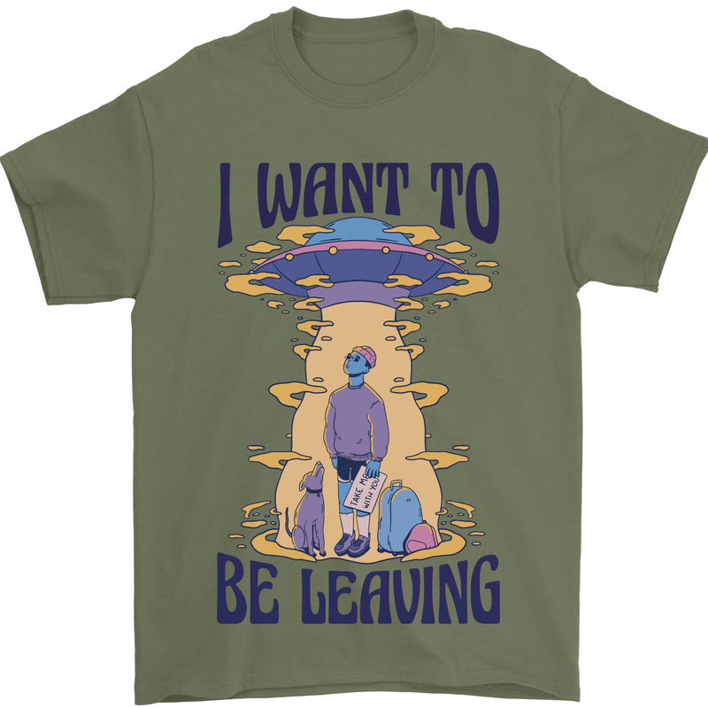 Alien UFO I Want to Be Leaving Mens T-Shirt Cotton Gildan Military Green