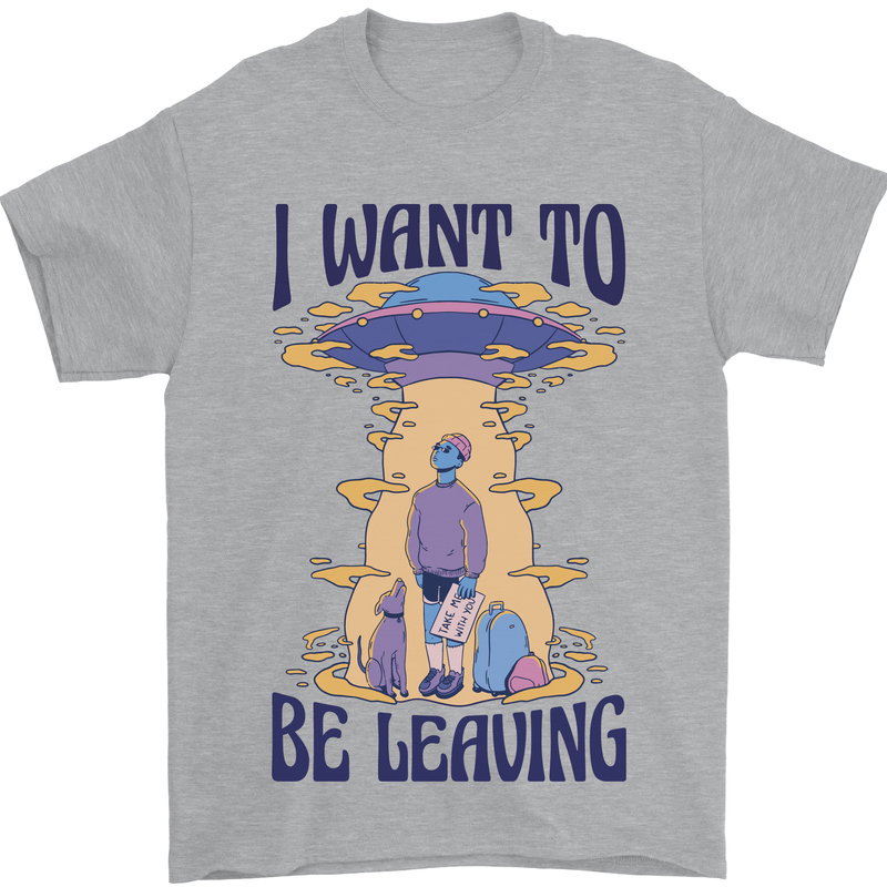 Alien UFO I Want to Be Leaving Mens T-Shirt Cotton Gildan Sports Grey