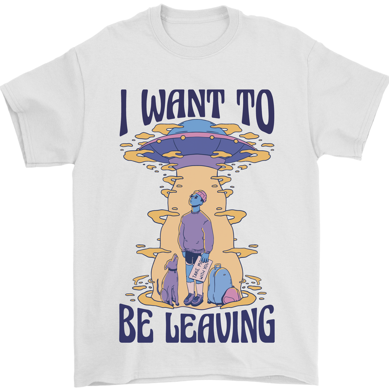 Alien UFO I Want to Be Leaving Mens T-Shirt Cotton Gildan White