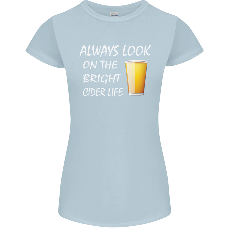 Always Look on the Bright Cider Life Funny Womens Petite Cut T-Shirt Light Blue