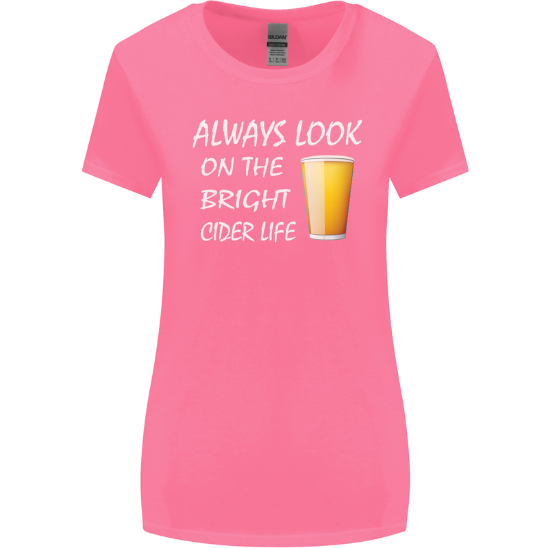 Always Look on the Bright Cider Life Funny Womens Wider Cut T-Shirt Azalea