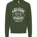 An Awesome Psychiatrist Looks Like Mens Sweatshirt Jumper Forest Green