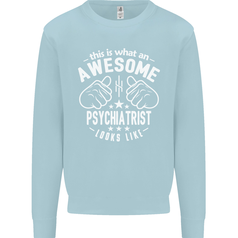 An Awesome Psychiatrist Looks Like Mens Sweatshirt Jumper Light Blue