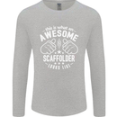 An Awesome Scaffolder Looks Like Mens Long Sleeve T-Shirt Sports Grey