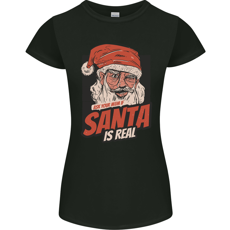 Ask Your Mum If Santa Real Funny Christmas Womens Petite Cut T-Shirt Black