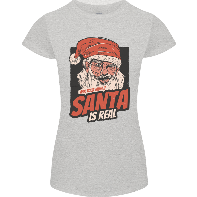 Ask Your Mum If Santa Real Funny Christmas Womens Petite Cut T-Shirt Sports Grey