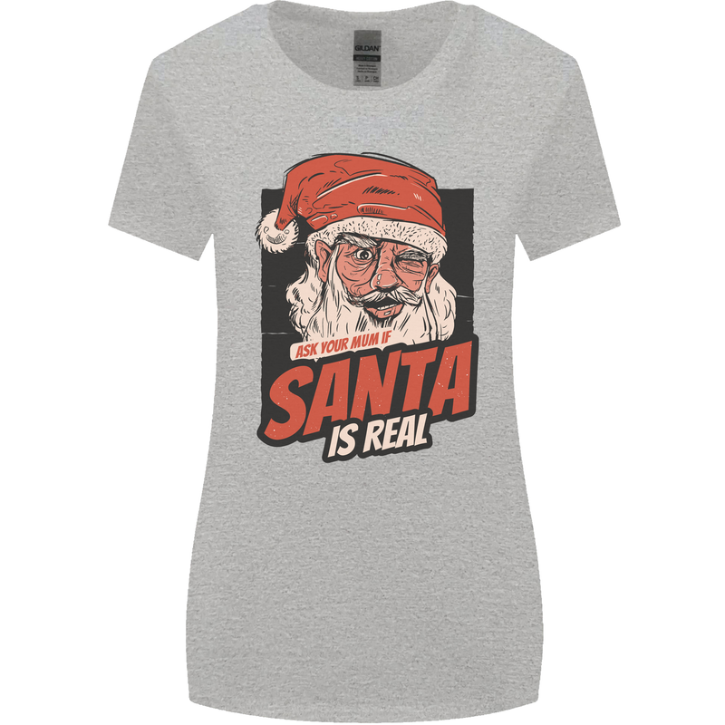 Ask Your Mum If Santa Real Funny Christmas Womens Wider Cut T-Shirt Sports Grey