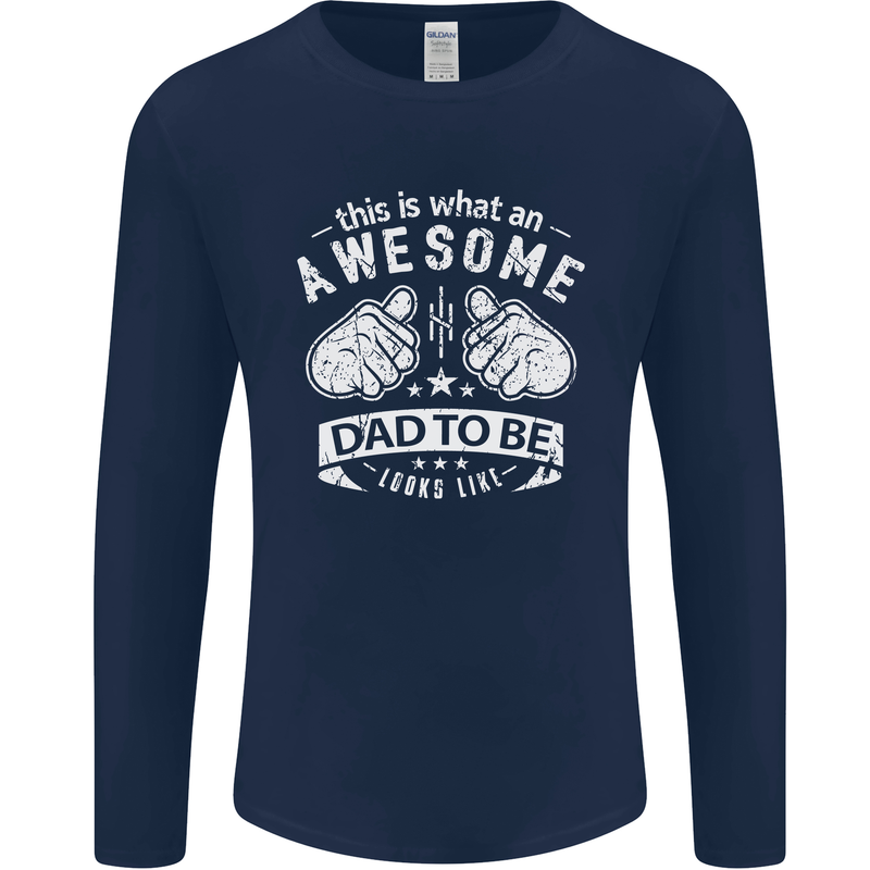 Awesome Dad to Be Looks New Dad Daddy Mens Long Sleeve T-Shirt Navy Blue