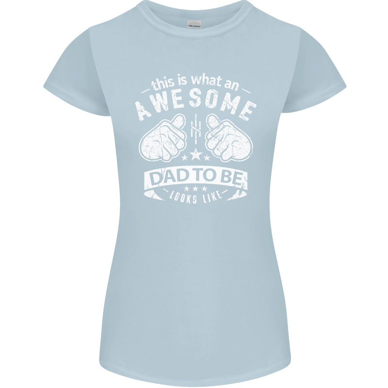 Awesome Dad to Be Looks New Dad Daddy Womens Petite Cut T-Shirt Light Blue