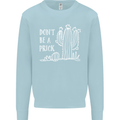 Be a Prick Funny Offensive Cactus Slogan Kids Sweatshirt Jumper Light Blue