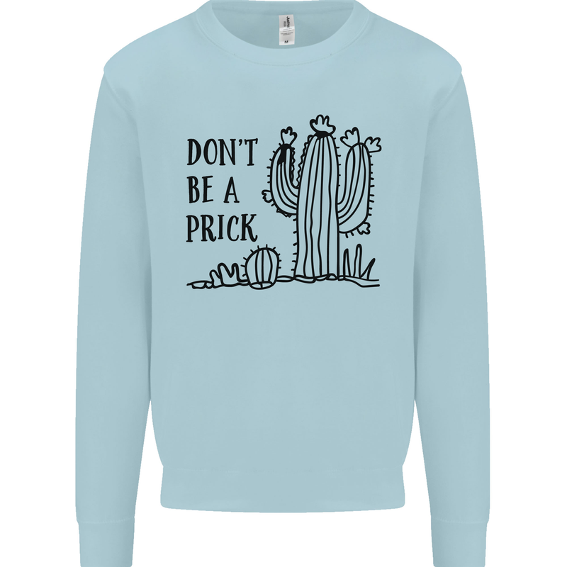 Be a Prick Funny Offensive Cactus Slogan Kids Sweatshirt Jumper Light Blue