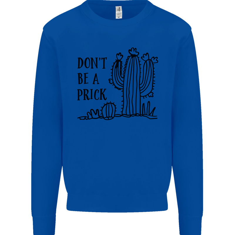 Be a Prick Funny Offensive Cactus Slogan Kids Sweatshirt Jumper Royal Blue