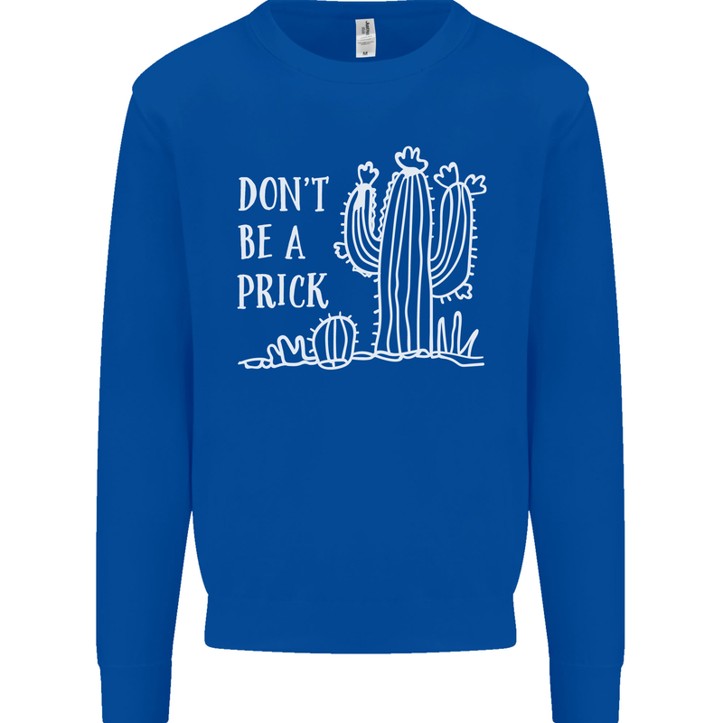 Be a Prick Funny Offensive Cactus Slogan Kids Sweatshirt Jumper Royal Blue